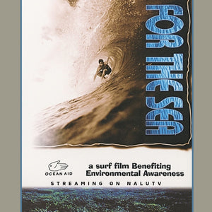 A promotional poster for the surf film 'For the Sea' featuring a silhouette of a surfer against a wave background, with text indicating the film is streaming on Nalu TV and Ocean Aid involvement.